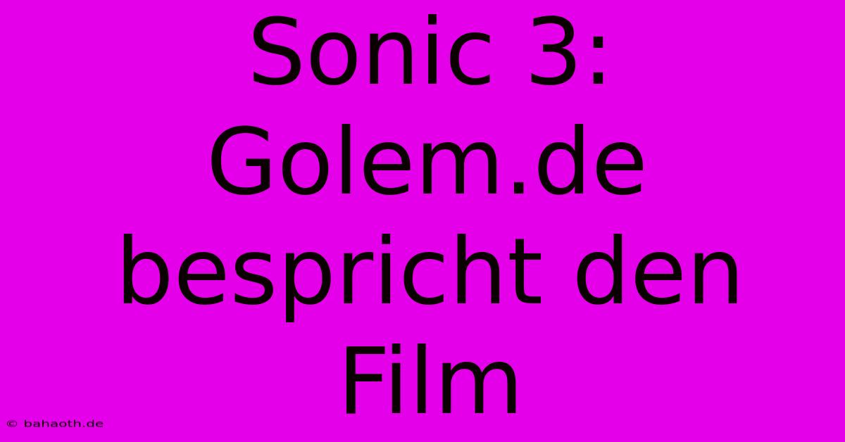 Sonic 3: Golem.de Bespricht Den Film