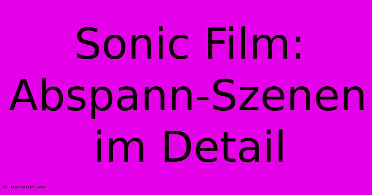 Sonic Film: Abspann-Szenen Im Detail