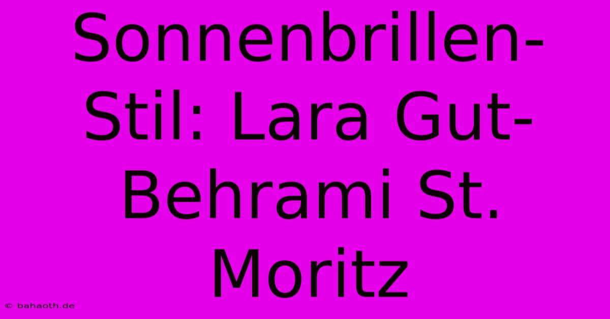 Sonnenbrillen-Stil: Lara Gut-Behrami St. Moritz