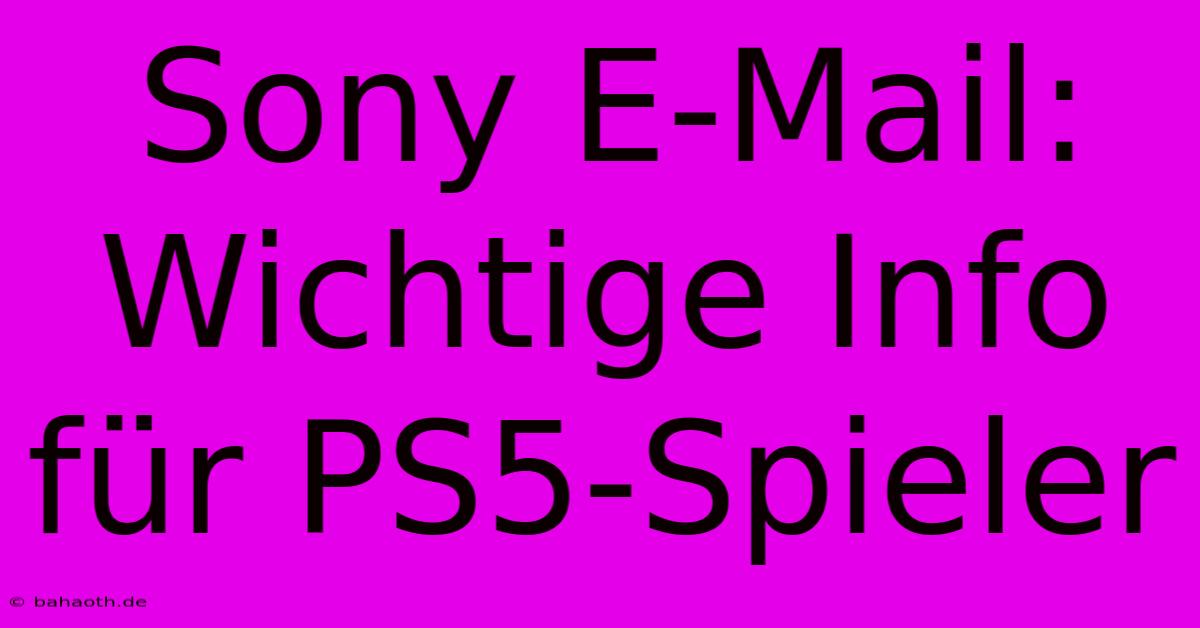 Sony E-Mail: Wichtige Info Für PS5-Spieler