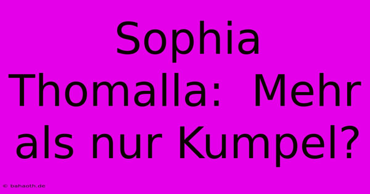 Sophia Thomalla:  Mehr Als Nur Kumpel?