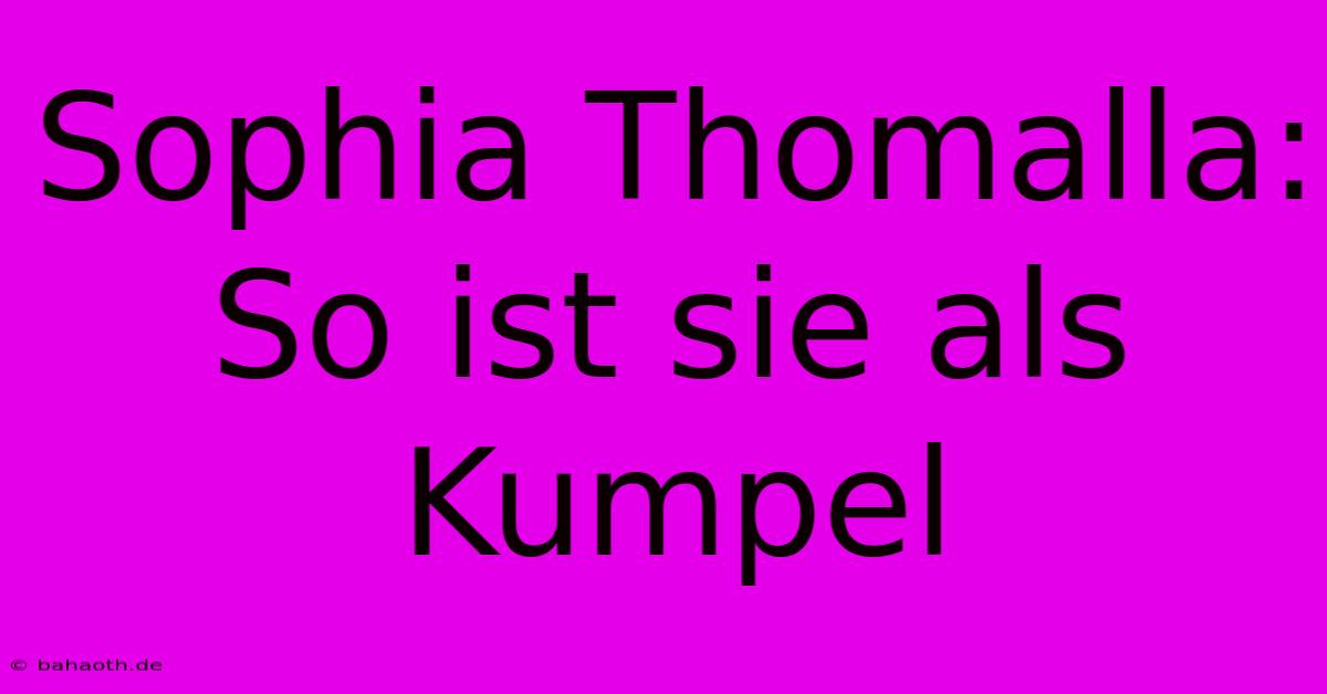 Sophia Thomalla:  So Ist Sie Als Kumpel