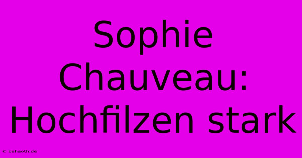 Sophie Chauveau: Hochfilzen Stark