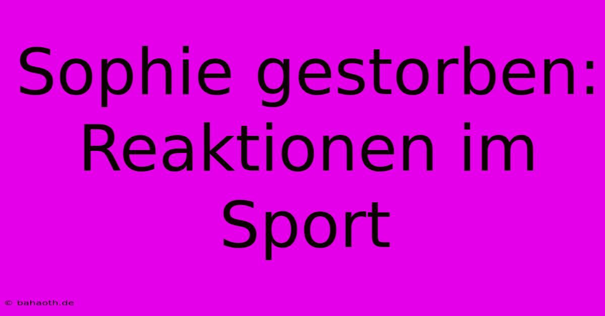 Sophie Gestorben: Reaktionen Im Sport