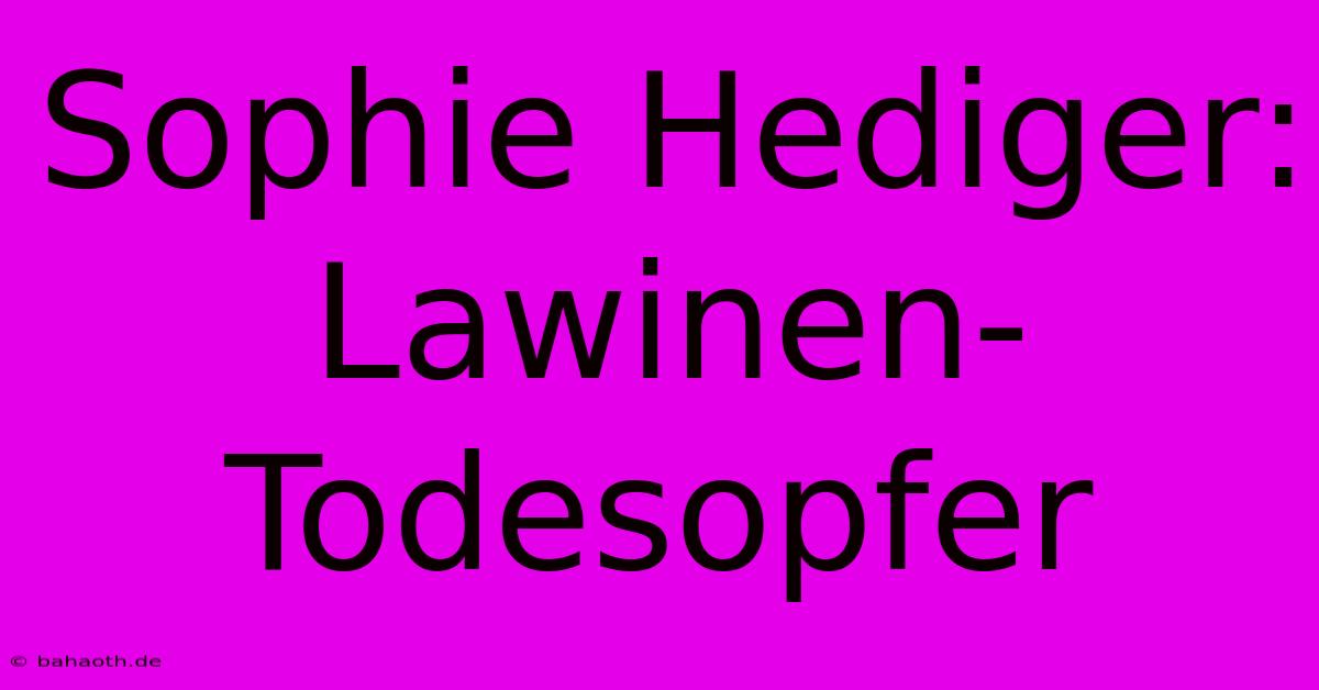 Sophie Hediger: Lawinen-Todesopfer