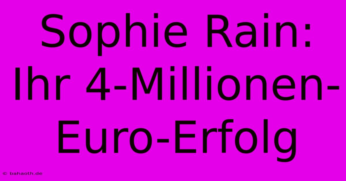 Sophie Rain: Ihr 4-Millionen-Euro-Erfolg