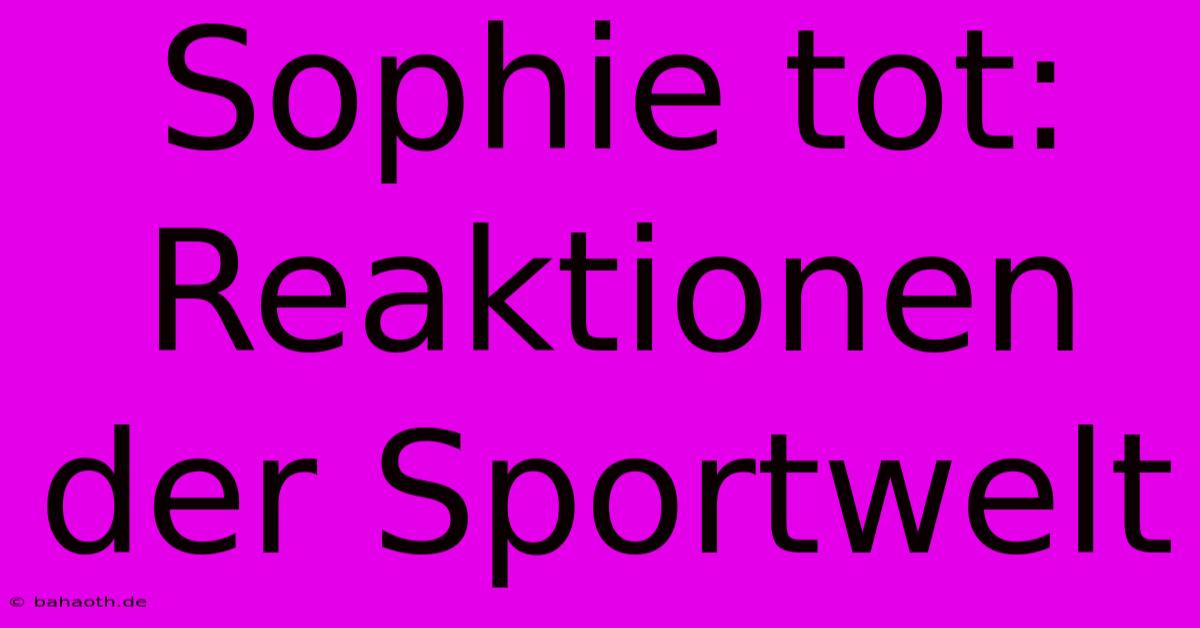 Sophie Tot: Reaktionen Der Sportwelt