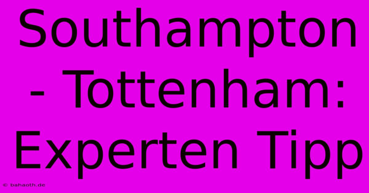 Southampton - Tottenham: Experten Tipp