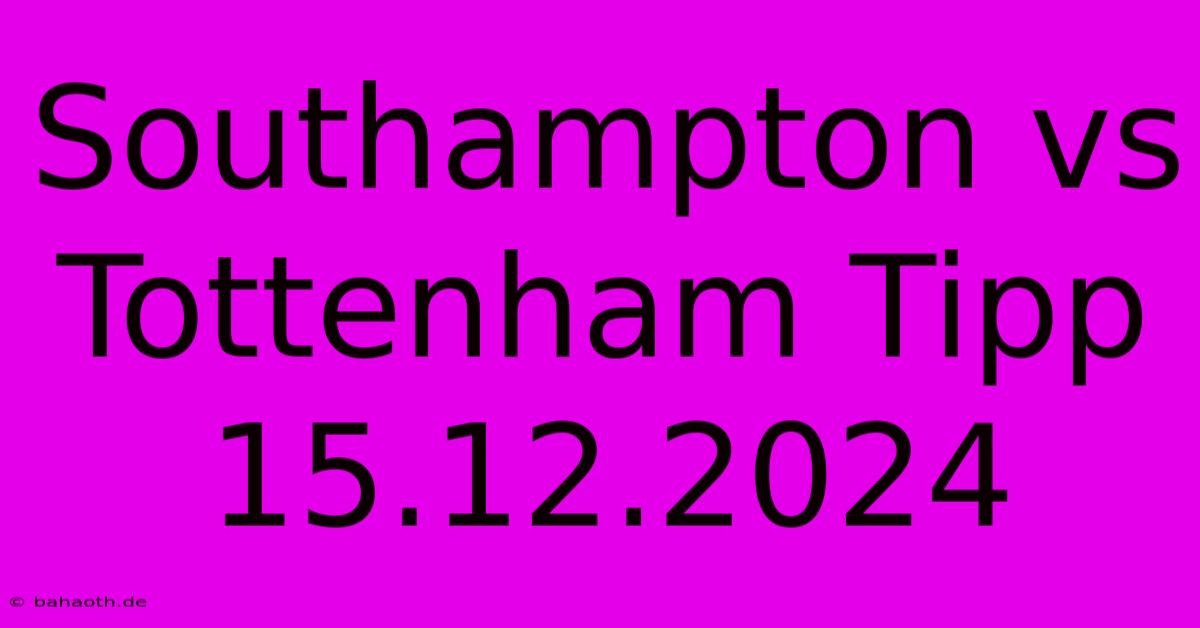 Southampton Vs Tottenham Tipp 15.12.2024