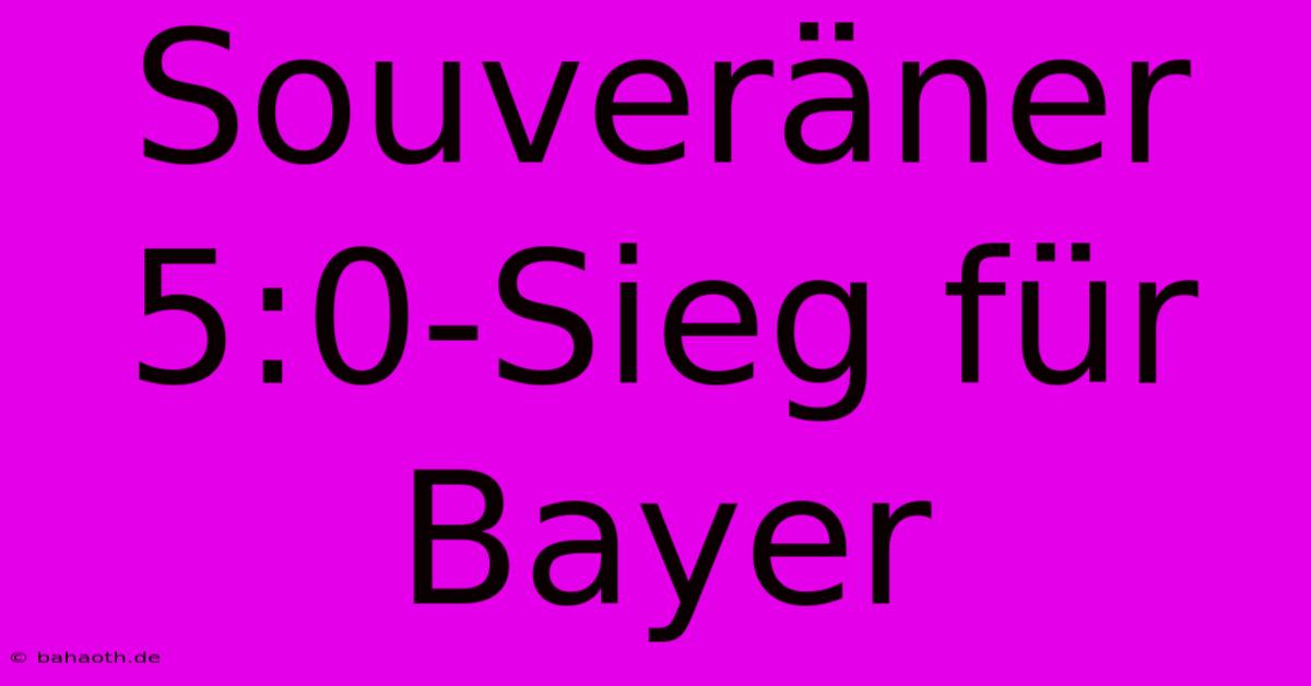 Souveräner 5:0-Sieg Für Bayer