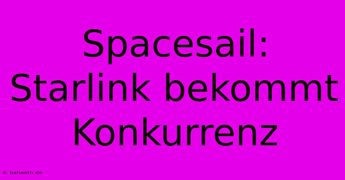 Spacesail: Starlink Bekommt Konkurrenz