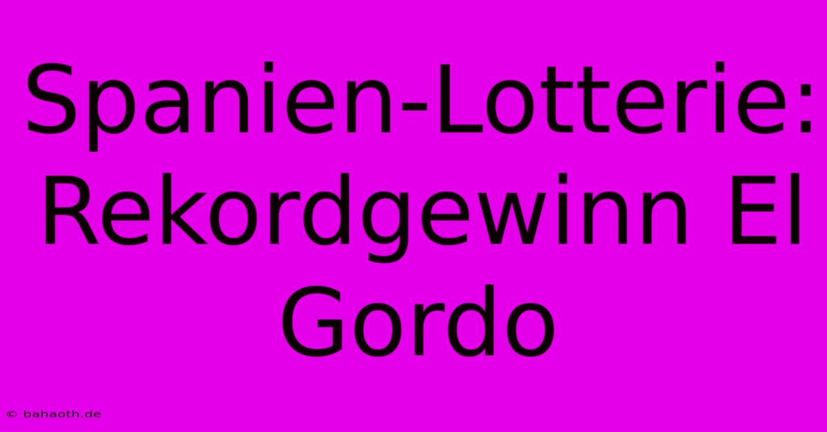 Spanien-Lotterie: Rekordgewinn El Gordo