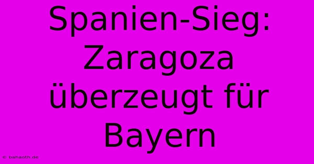 Spanien-Sieg: Zaragoza Überzeugt Für Bayern