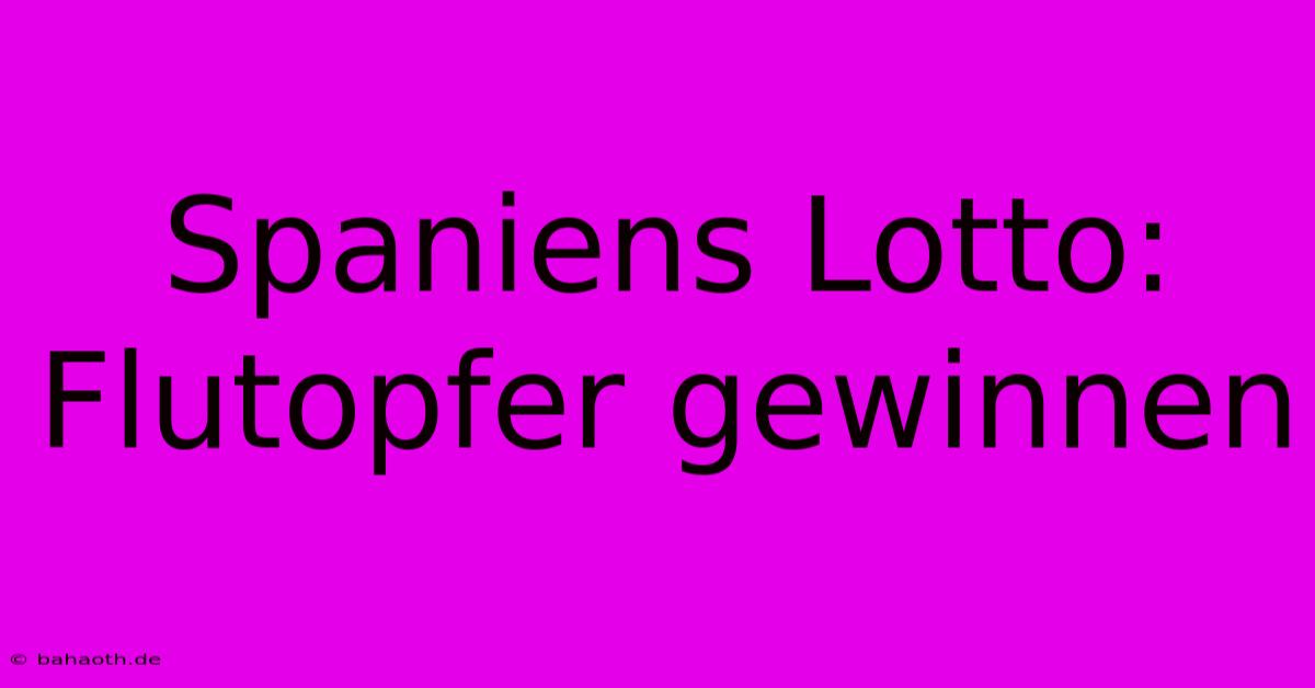 Spaniens Lotto: Flutopfer Gewinnen