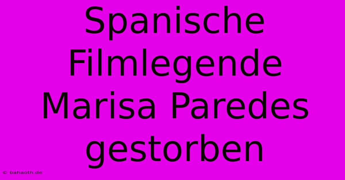 Spanische Filmlegende Marisa Paredes Gestorben