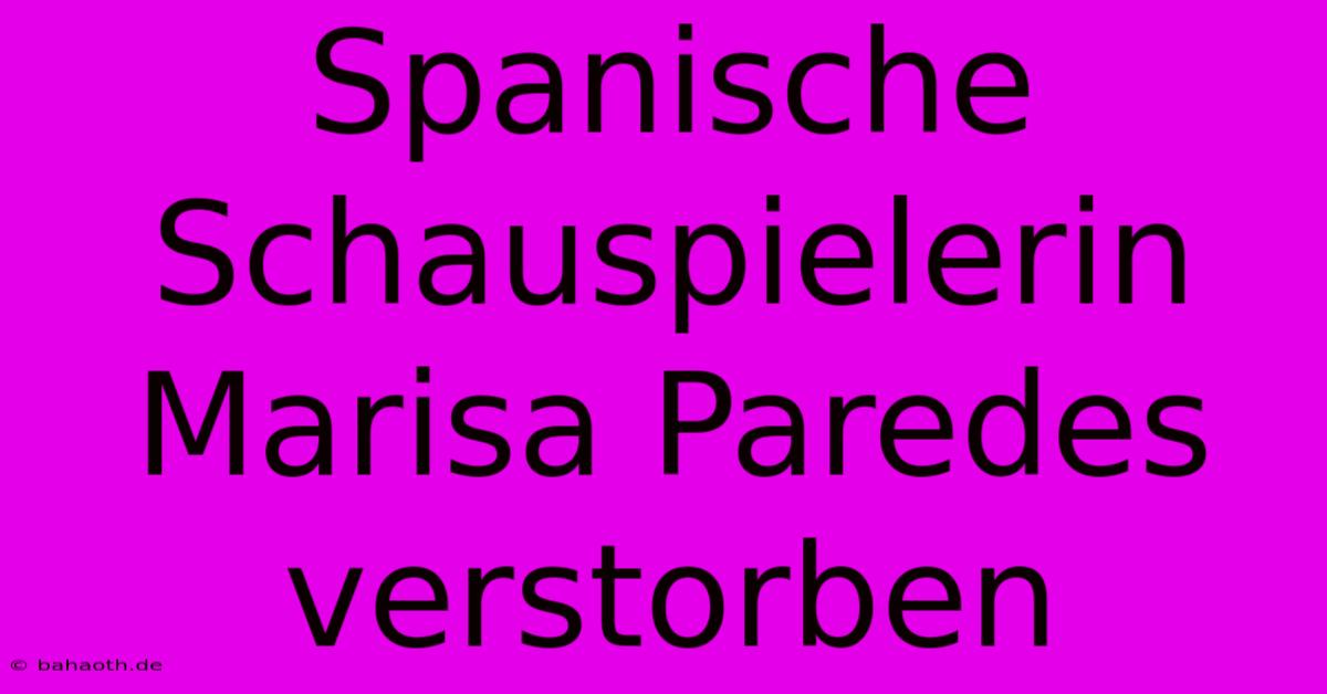 Spanische Schauspielerin Marisa Paredes Verstorben