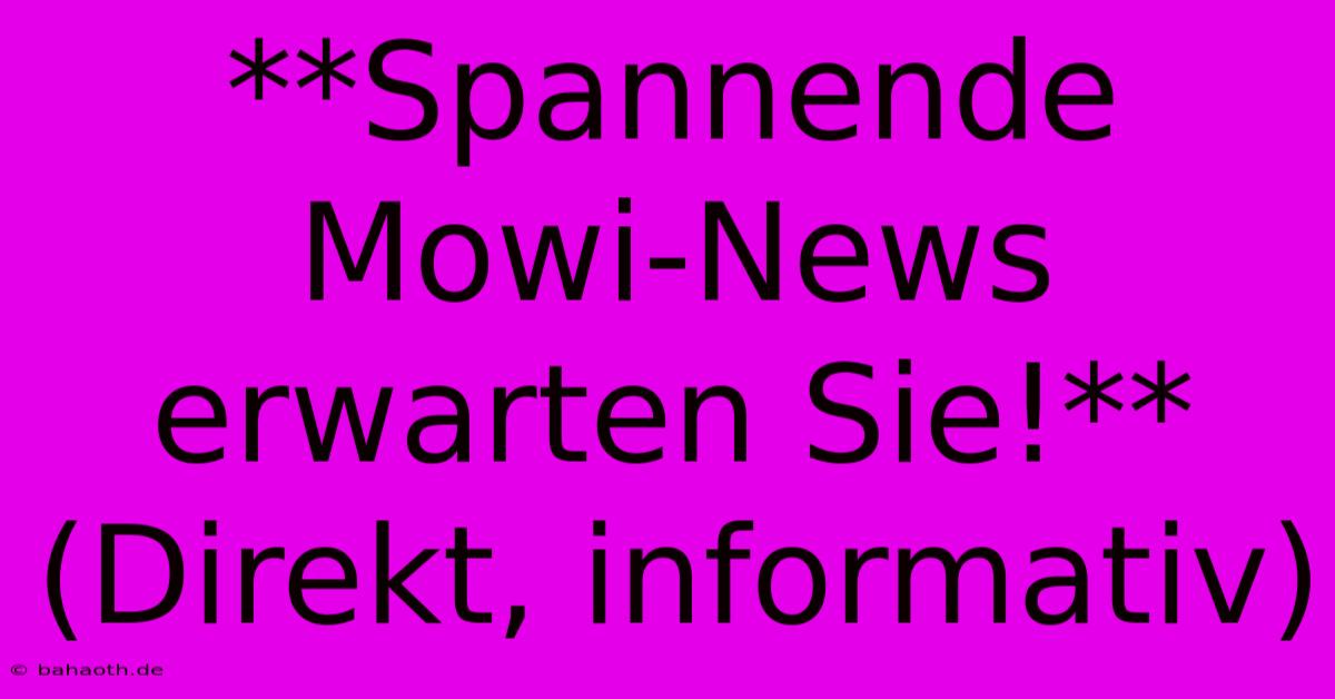 **Spannende Mowi-News Erwarten Sie!** (Direkt, Informativ)