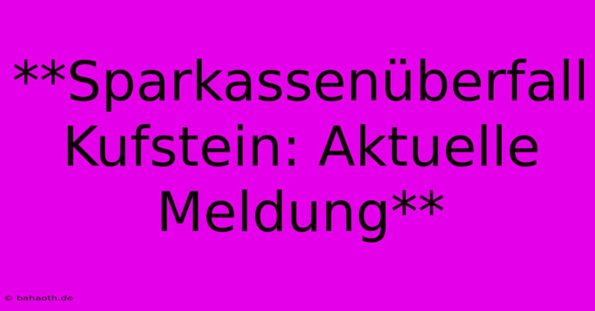 **Sparkassenüberfall Kufstein: Aktuelle Meldung**