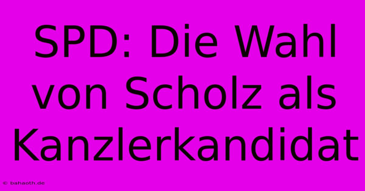 SPD: Die Wahl Von Scholz Als Kanzlerkandidat