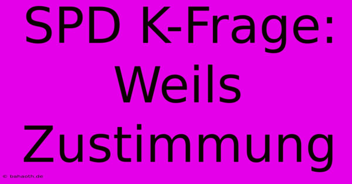 SPD K-Frage: Weils Zustimmung