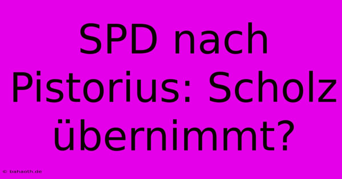 SPD Nach Pistorius: Scholz Übernimmt?