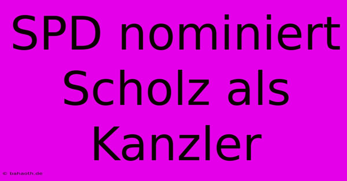 SPD Nominiert Scholz Als Kanzler