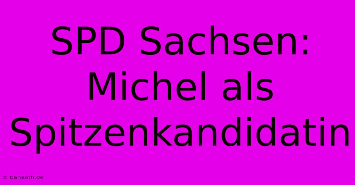 SPD Sachsen: Michel Als Spitzenkandidatin