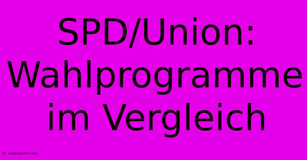 SPD/Union: Wahlprogramme Im Vergleich