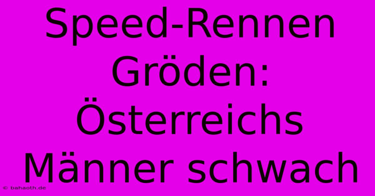 Speed-Rennen Gröden: Österreichs Männer Schwach