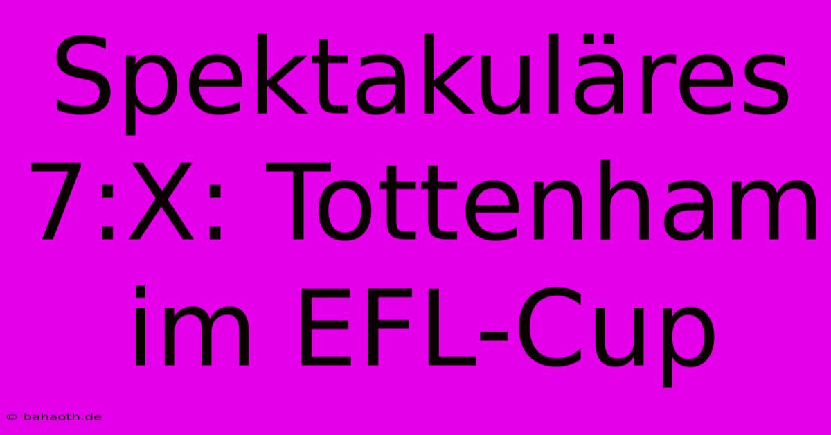 Spektakuläres 7:X: Tottenham Im EFL-Cup