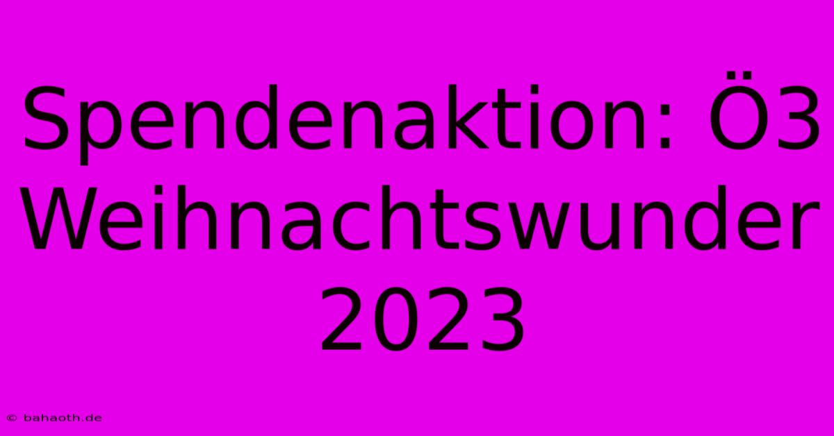 Spendenaktion: Ö3 Weihnachtswunder 2023