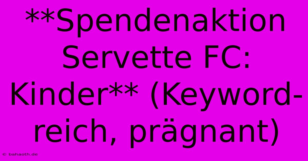 **Spendenaktion Servette FC: Kinder** (Keyword-reich, Prägnant)