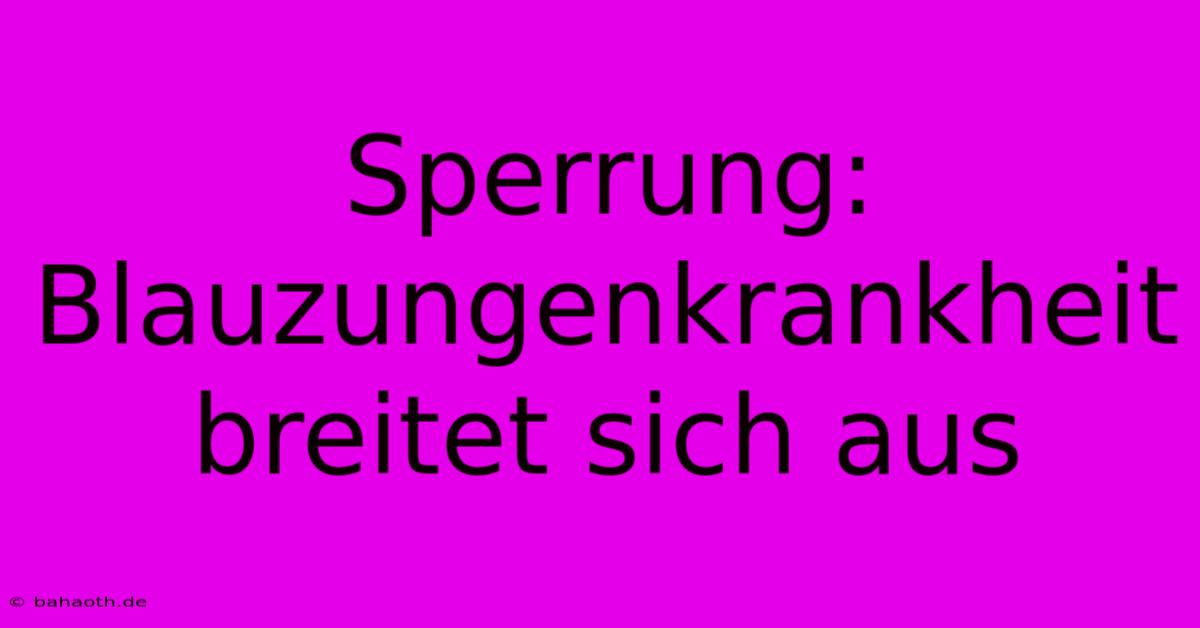 Sperrung: Blauzungenkrankheit Breitet Sich Aus