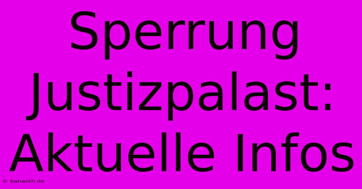 Sperrung Justizpalast:  Aktuelle Infos