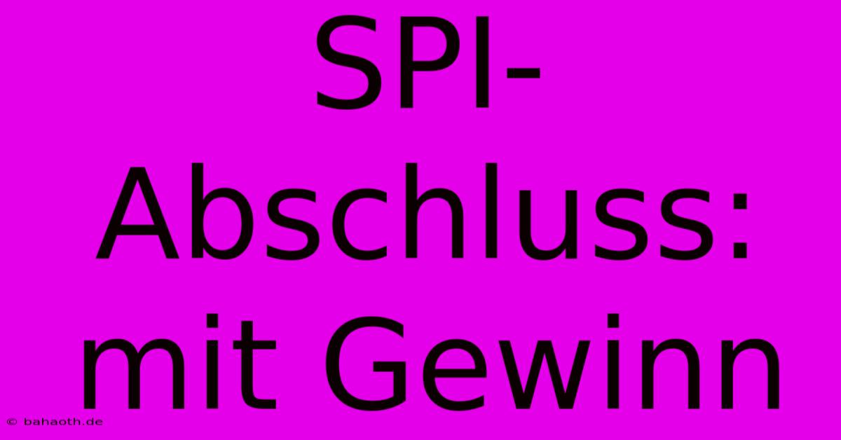 SPI-Abschluss:  Mit Gewinn