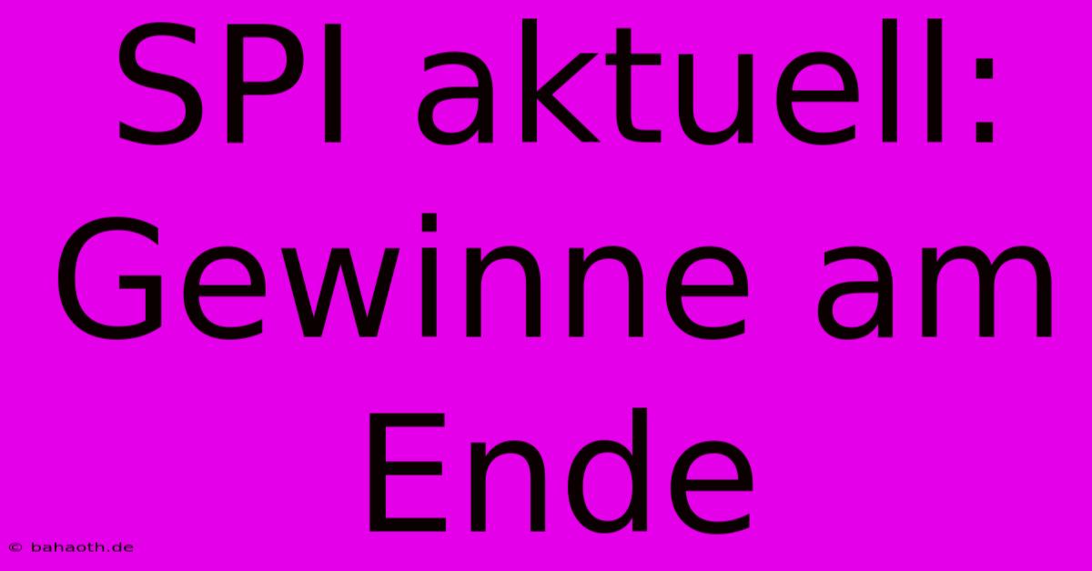 SPI Aktuell: Gewinne Am Ende