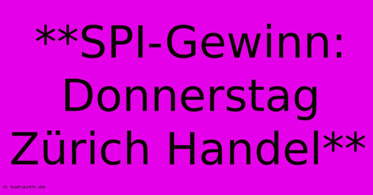 **SPI-Gewinn: Donnerstag Zürich Handel**