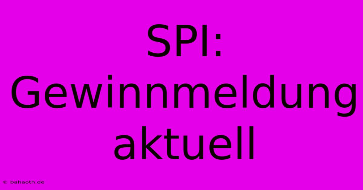 SPI: Gewinnmeldung Aktuell