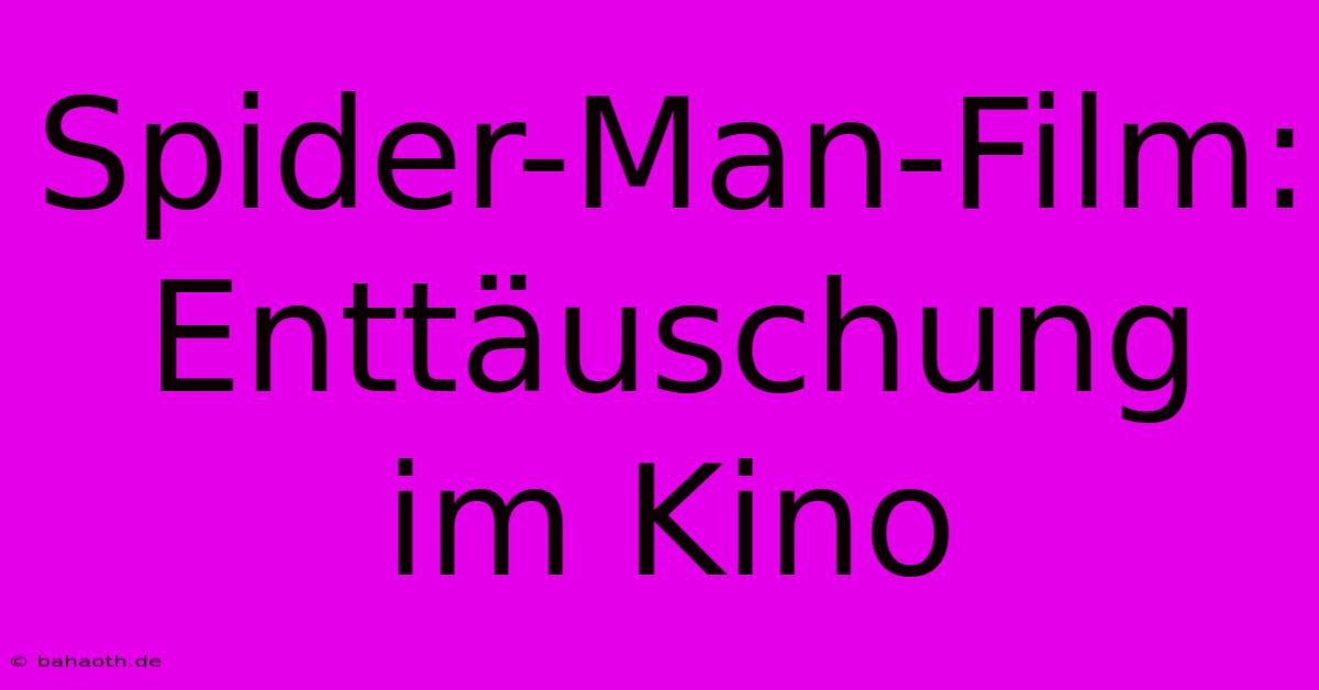 Spider-Man-Film: Enttäuschung Im Kino