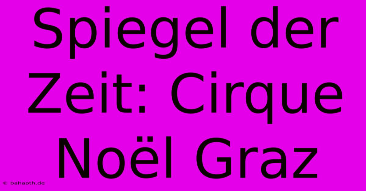 Spiegel Der Zeit: Cirque Noël Graz