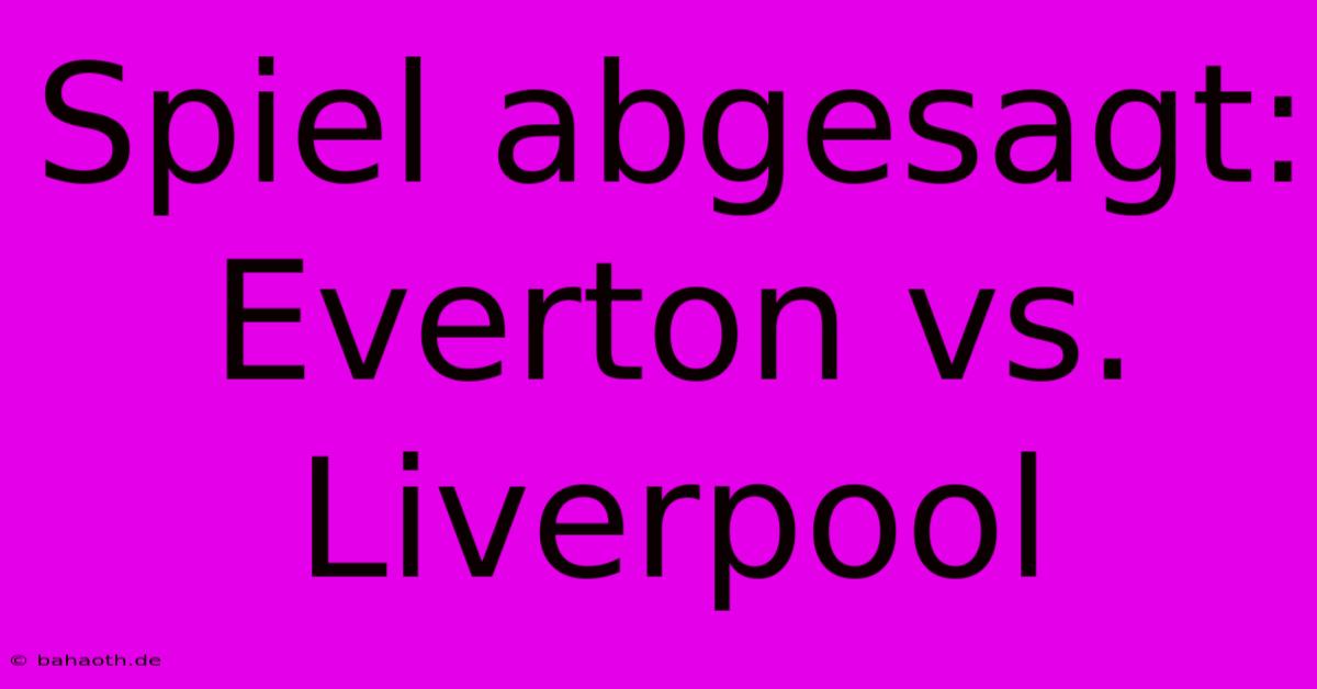 Spiel Abgesagt: Everton Vs. Liverpool