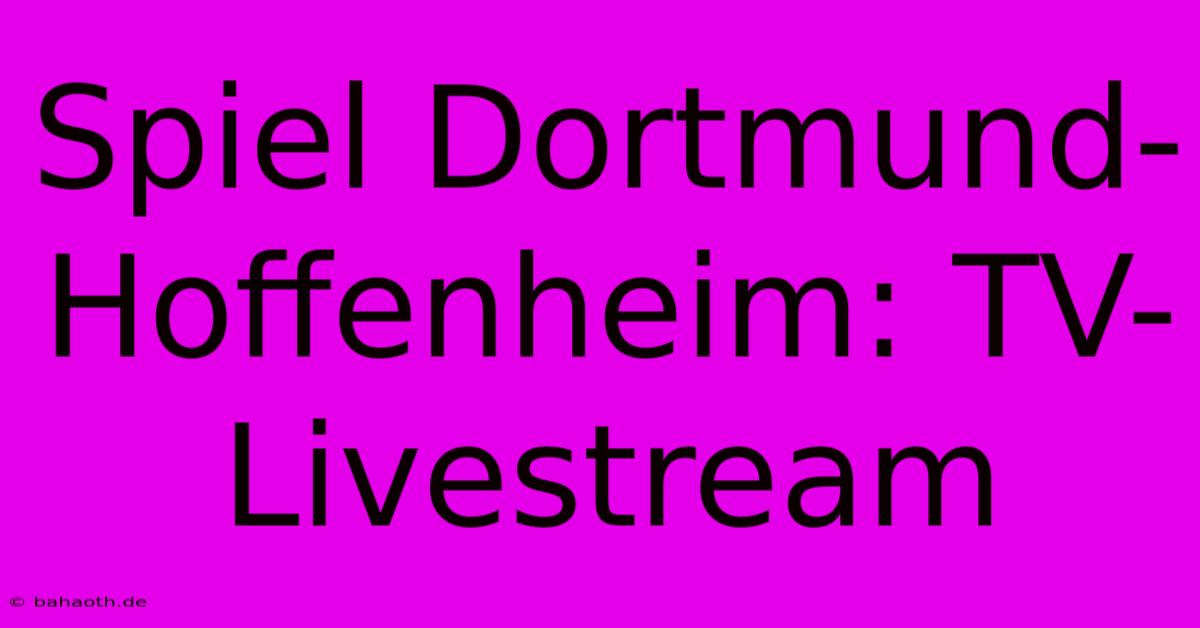 Spiel Dortmund-Hoffenheim: TV-Livestream