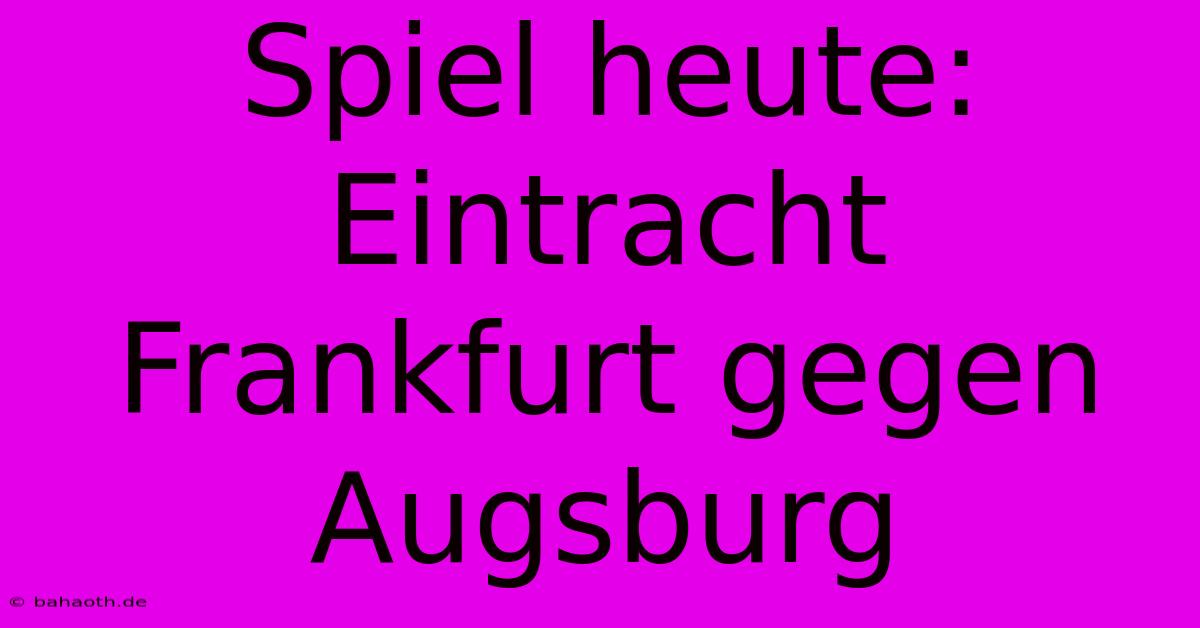 Spiel Heute: Eintracht Frankfurt Gegen Augsburg