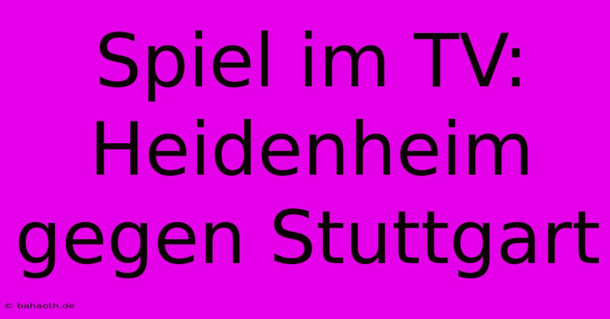 Spiel Im TV: Heidenheim Gegen Stuttgart