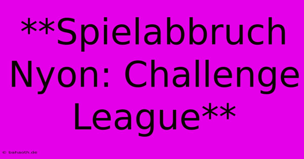 **Spielabbruch Nyon: Challenge League**