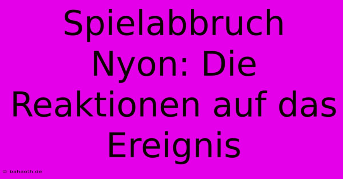 Spielabbruch Nyon: Die Reaktionen Auf Das Ereignis