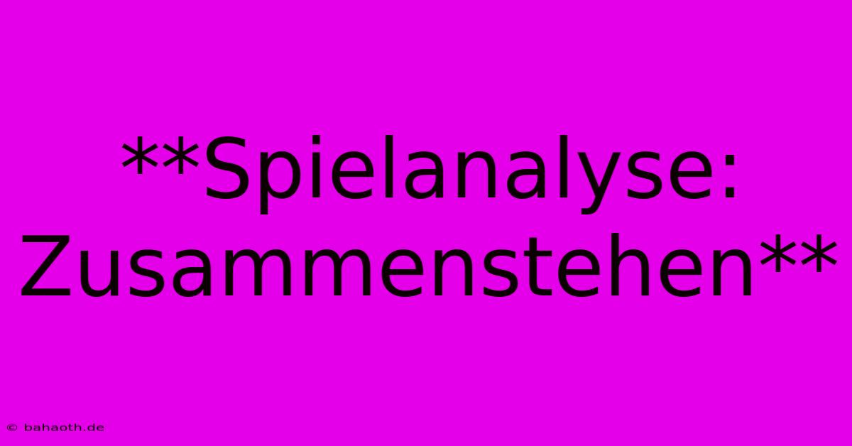 **Spielanalyse: Zusammenstehen**