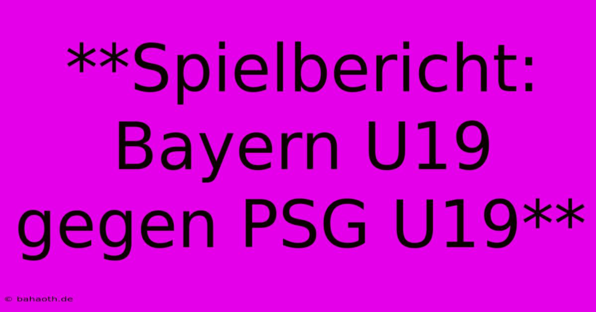 **Spielbericht: Bayern U19 Gegen PSG U19**