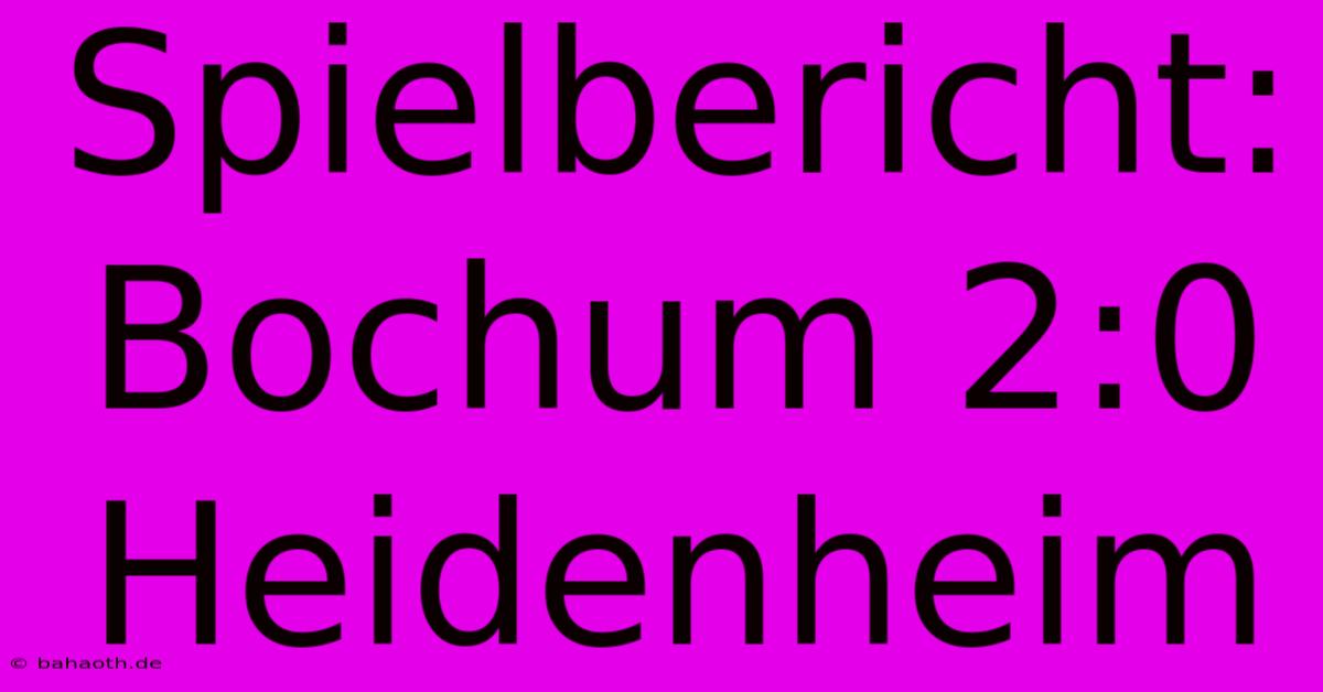 Spielbericht: Bochum 2:0 Heidenheim