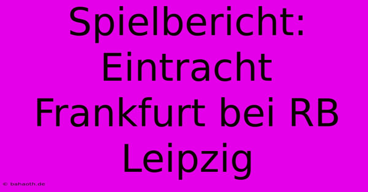 Spielbericht: Eintracht Frankfurt Bei RB Leipzig